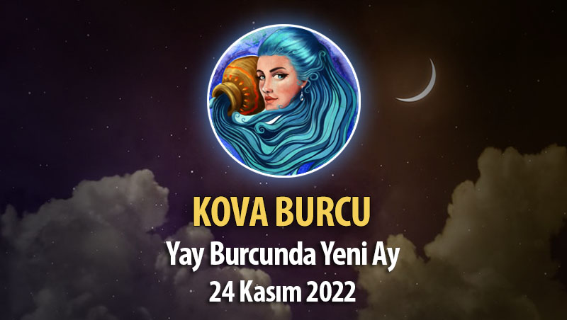 Kova Burcu - Yeniay Yorumu 24 Kasım 2022