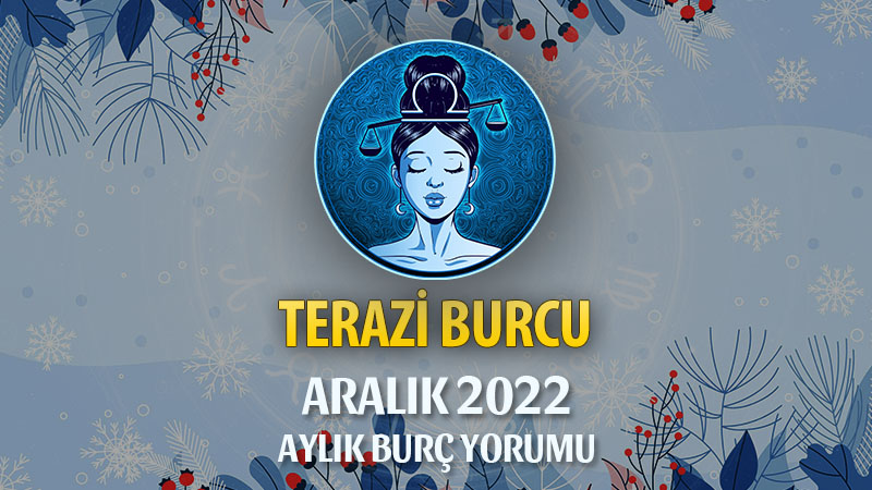 Terazi Burcu Aralık 2022 Yorumu