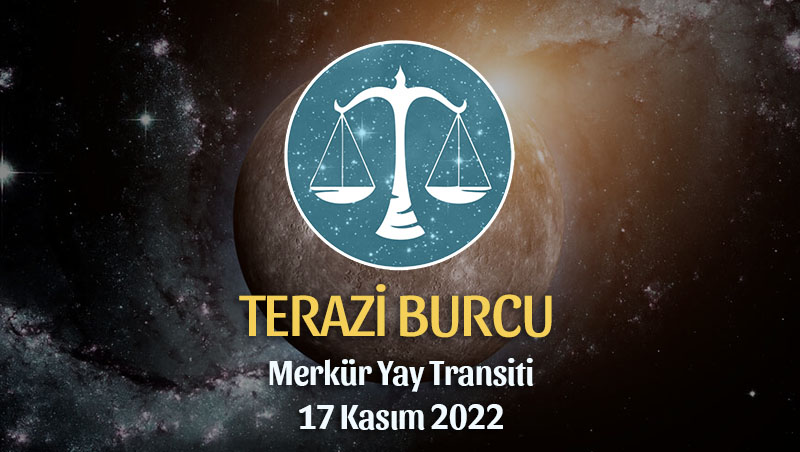 Terazi Burcu - Merkür Yay Transiti Burç Yorumu 17 Kasım 2022