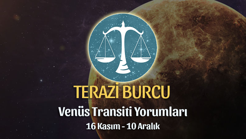 Terazi Burcu - Venüs Transiti Burç Yorumu 16 Kasım 2022