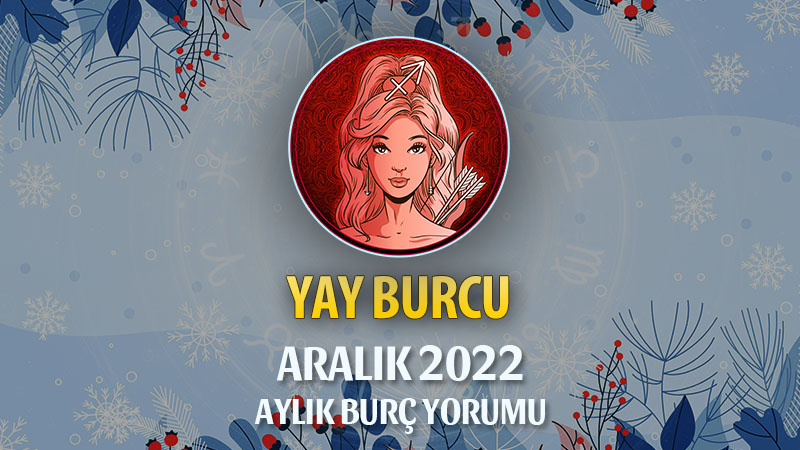 Yay Burcu Aralık 2022 Yorumu