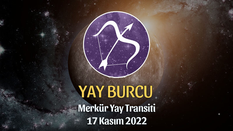 Yay Burcu - Merkür Yay Transiti Burç Yorumu 17 Kasım 2022