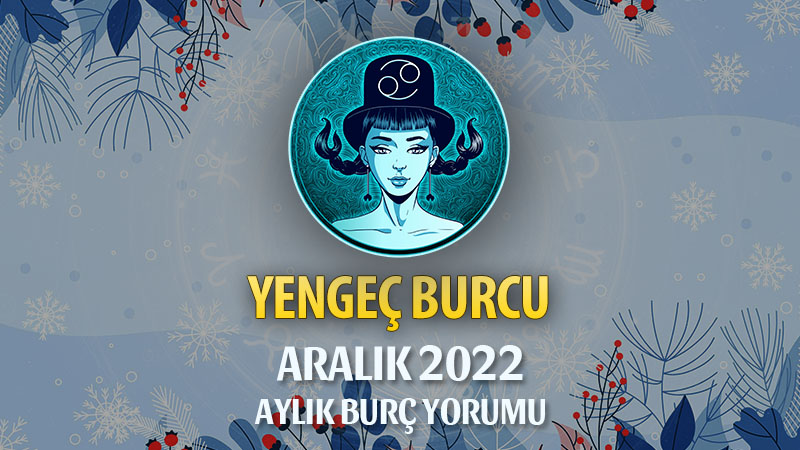 Yengeç Burcu Aralık 2022 Yorumu