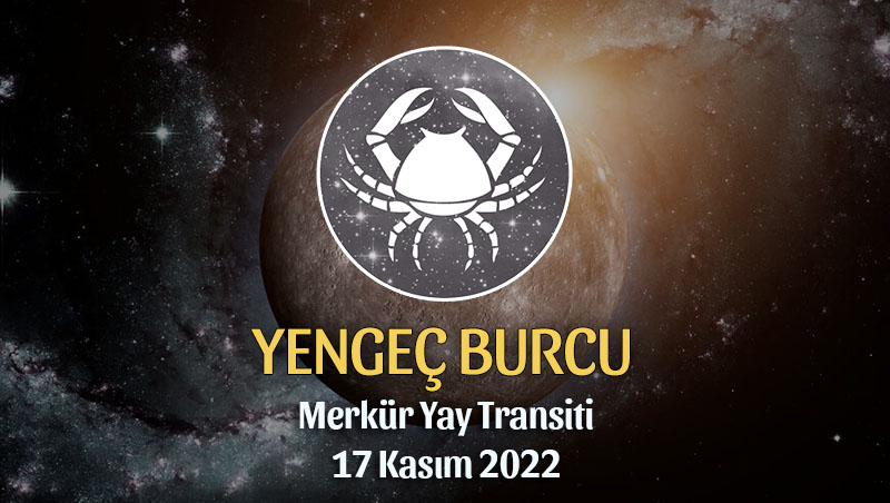 Yengeç Burcu - Merkür Yay Transiti Burç Yorumu 17 Kasım 2022