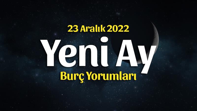 Oğlak Burcunda Yeni Ay Burç Yorumları – 23 Aralık 2022