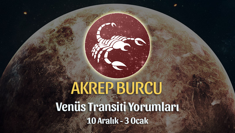 Akrep Burcu - Venüs Oğlak Transiti Burç Yorumu 10 Aralık 2022