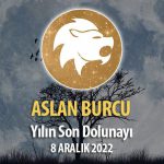 Aslan Burcu - Dolunay Burç Yorumları 8 Aralık 2022