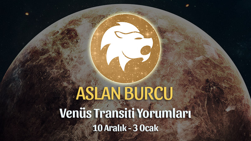 Aslan Burcu - Venüs Oğlak Transiti Burç Yorumu 10 Aralık 2022
