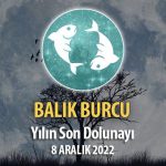 Balık Burcu - Dolunay Burç Yorumları 8 Aralık 2022