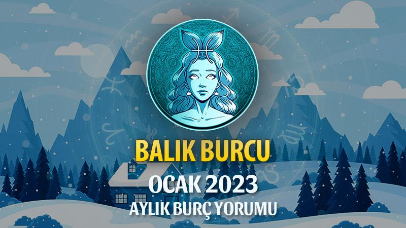 Balık Burcu Ocak 2023 Yorumu