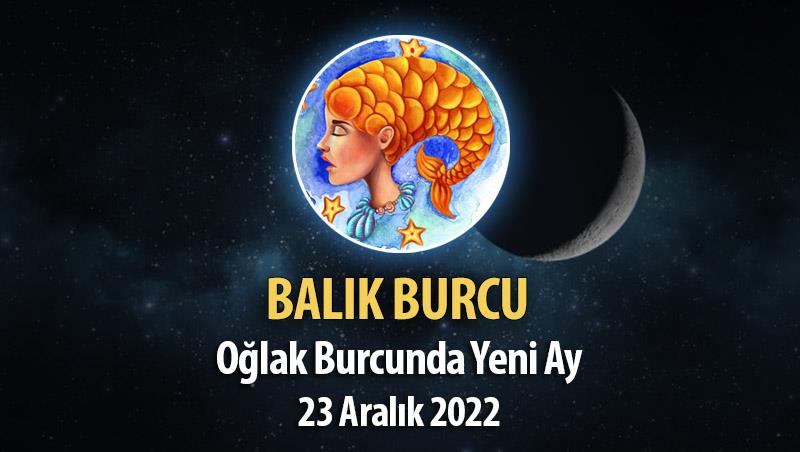 Balık Burcu Yeni Ay Burç Yorumu, 23 Aralık 2022