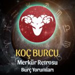 Koç Burcu - Merkür Retrosu Burç Yorumu