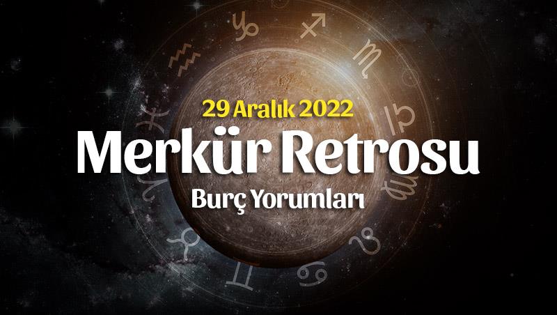 Oğlak Burcunda Merkür Retrosu Burç Yorumları – 29 Aralık 2022