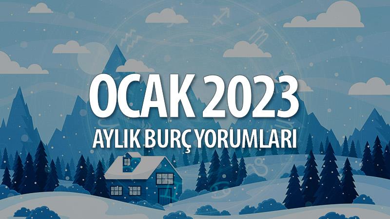 Ocak 2023 Aylık Burç Yorumları