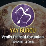 Yay Burcu - Venüs Oğlak Transiti Burç Yorumu 10 Aralık 2022