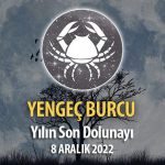 Yengeç Burcu - Dolunay Burç Yorumları 8 Aralık 2022