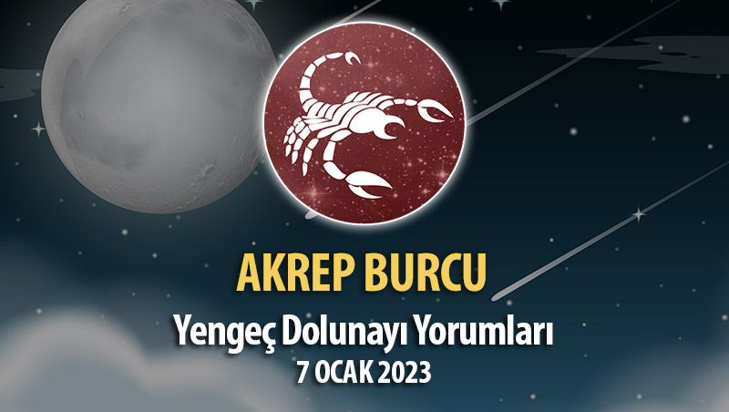 Akrep Burcu - Dolunay Burç Yorumları 7 Ocak 2023