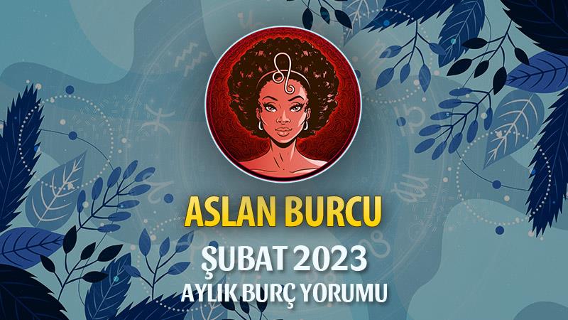 Aslan Burcu Şubat 2023 Yorumu