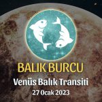 Balık Burcu - Venüs Balık Transiti Yorumu 27 Ocak 2023