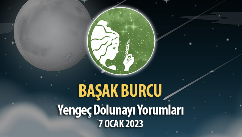 Başak Burcu - Dolunay Burç Yorumları 7 Ocak 2023