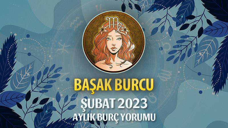 Başak Burcu Şubat 2023 Yorumu