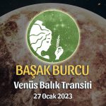 Başak Burcu - Venüs Balık Transiti Yorumu 27 Ocak 2023