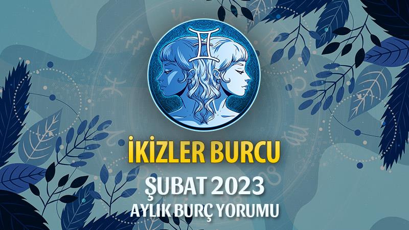 İkizler Burcu Şubat 2023 Yorumu