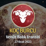 Koç Burcu - Venüs Balık Transiti Yorumu 27 Ocak 2023