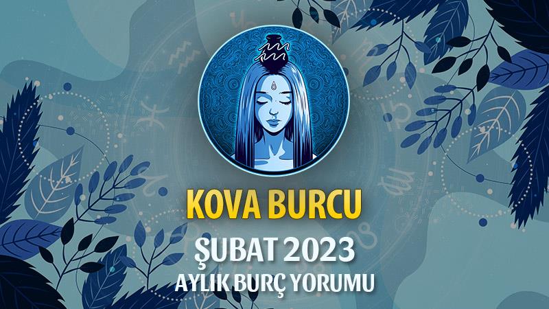 Kova Burcu Şubat 2023 Yorumu