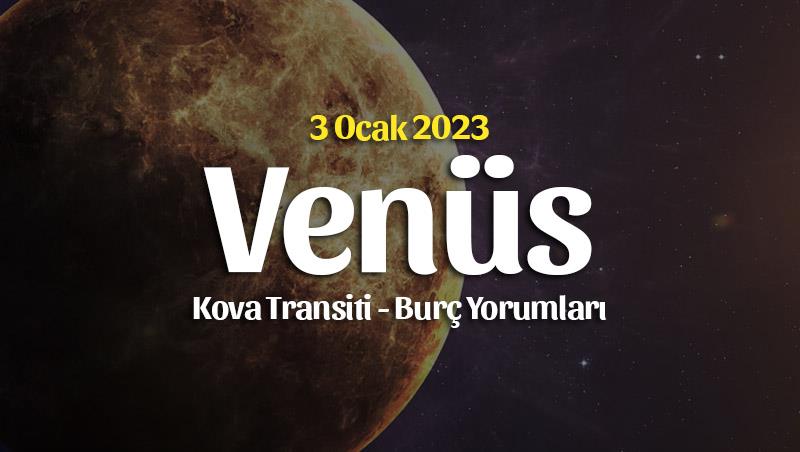 Venüs Kova Transiti Burç Yorumları – 3 Ocak 2023
