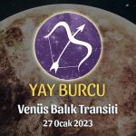 Yay Burcu - Venüs Balık Transiti Yorumu 27 Ocak 2023
