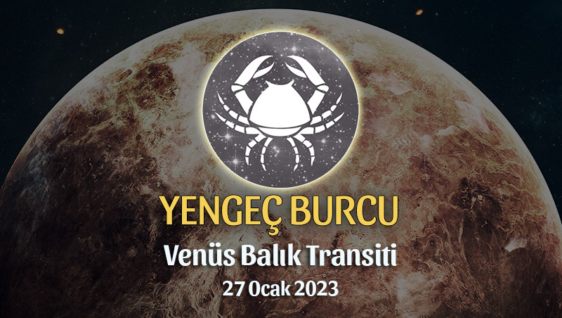 Yengeç Burcu - Venüs Balık Transiti Yorumu 27 Ocak 2023