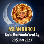 Aslan Burcu - Yeni Ay Yorumu 20 Şubat 2023