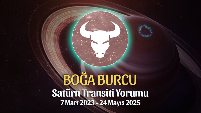 Boğa Burcu - Satürn Transiti Burç Yorumu 7 Mart 2023