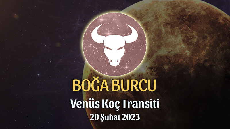 Boğa Burcu - Venüs Koç Transiti Yorumu, 20 Şubat 2023