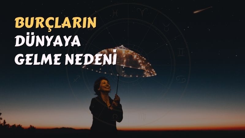 Burçların Dünyaya Gelme Nedenleri