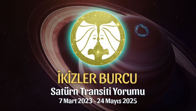 İkizler Burcu - Satürn Transiti Burç Yorumu 7 Mart 2023