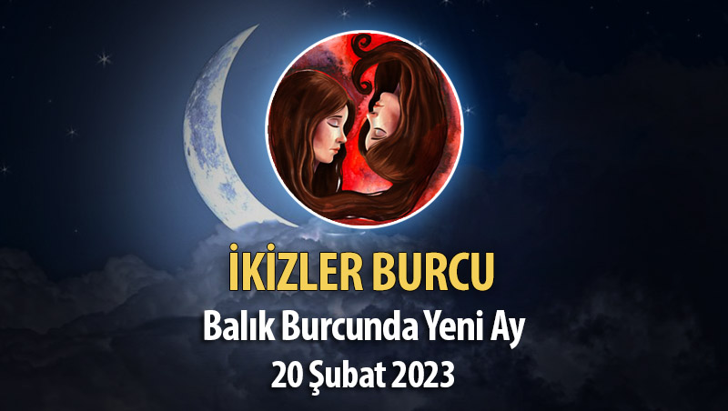 İkizler Burcu - Yeni Ay Yorumu 20 Şubat 2023