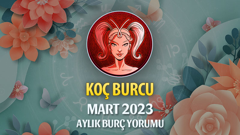 Koç Burcu Mart 2023 Yorumu