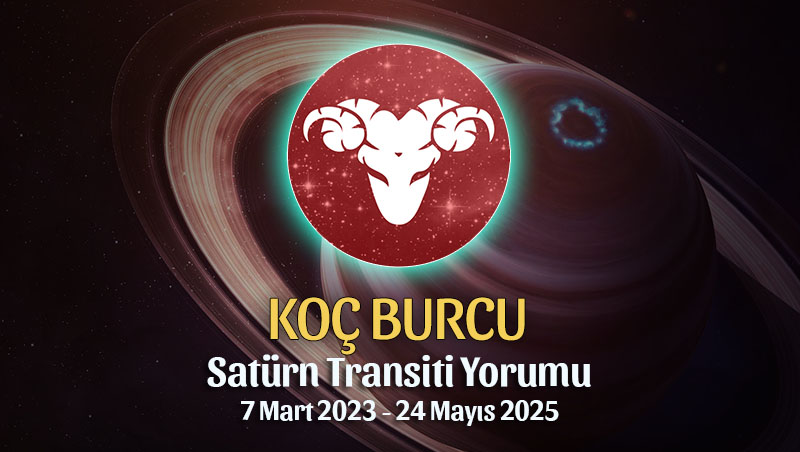 Koç Burcu - Satürn Transiti Burç Yorumu 7 Mart 2023