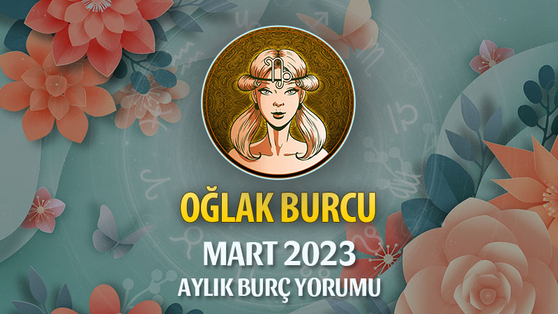 Oğlak Burcu Mart 2023 Yorumu