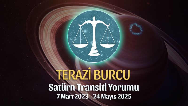 Terazi Burcu - Satürn Transiti Burç Yorumu 7 Mart 2023