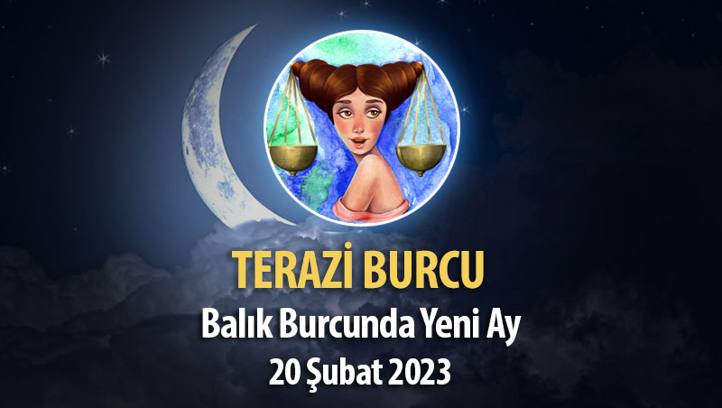 Terazi Burcu - Yeni Ay Yorumu 20 Şubat 2023