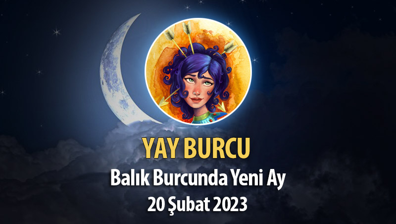 Yay Burcu - Yeni Ay Yorumu 20 Şubat 2023