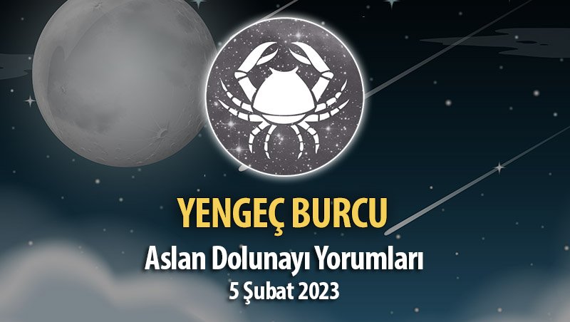 Yengeç Burcu - Dolunay Burç Yorumu 5 Şubat 2023