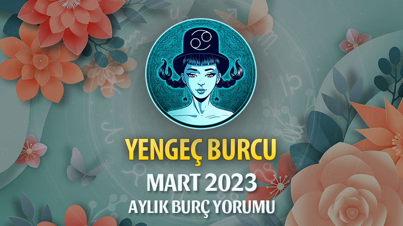 Yengeç Burcu Mart 2023 Yorumu