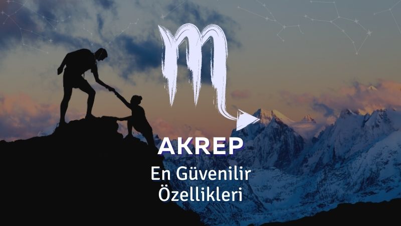 Akrep Burcu - En Güvenilir Özellikleri