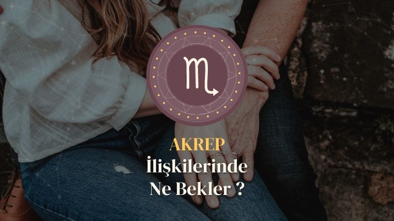 Akrep Burcu - İlişkilerinde Ne Bekler