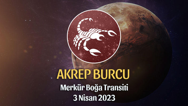 Akrep Burcu - Merkür Boğa Transiti Burç Yorumu 3 Nisan 2023