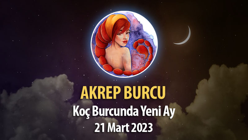 Akrep Burcu - Yeni Ay Burç Yorumu 21 Mart 2023